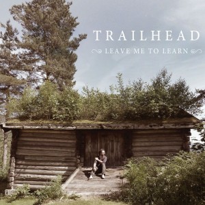 Trailhead - Leave Me To Learn