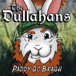 Dullahans - Paddy Go Bragh