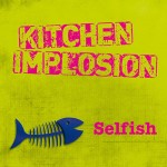 Kitchen Implosion - Selfish