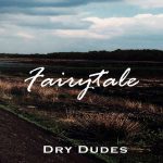 Dry Dudes – Fairytale (2016)